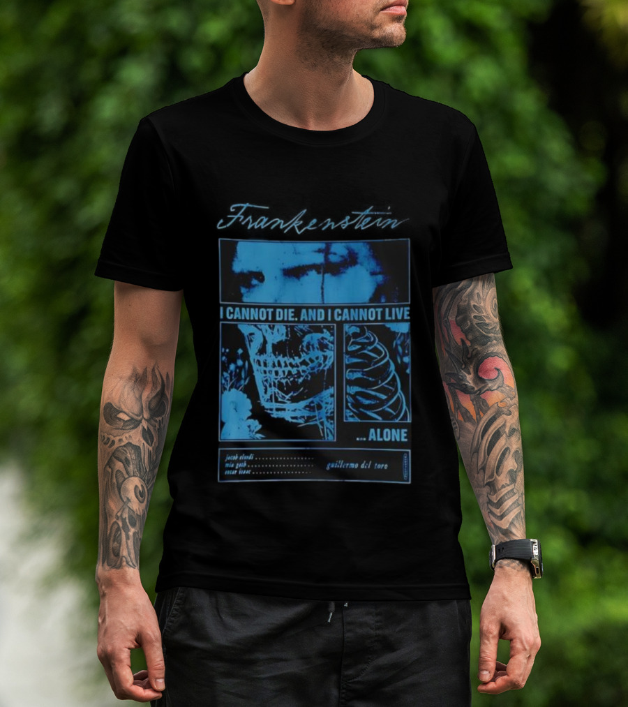 Frankenstein Jacob Elordi Mia Goth Oscar Isaac Guillermo Del Toro I Cannot Die I Cannot Live Alone T-Shirt