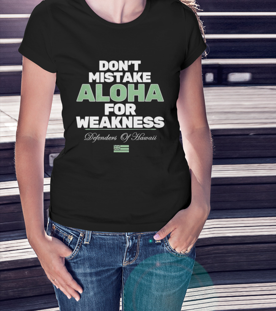 Don’t Mistake Aloha For Weakness Guardians Of Hawaii Flag T-Shirt