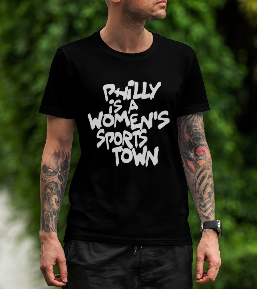 Philly Is A Women's Sports Town Basketball T-Shirt