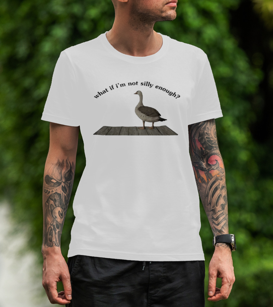 Goose What If I’m Not Silly Enough Curious Bird Standing T-Shirt