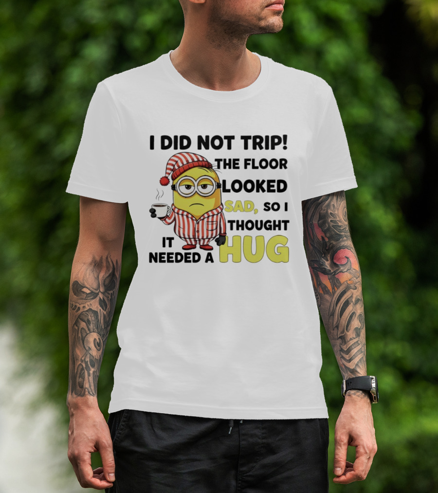 Minion Pajamas Coffee I Did Not Trip Floor Looked Sad Needed A Hug T-Shirt