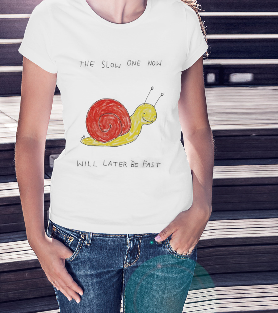 Snail The Slow One Will Later Be Fast T-Shirt