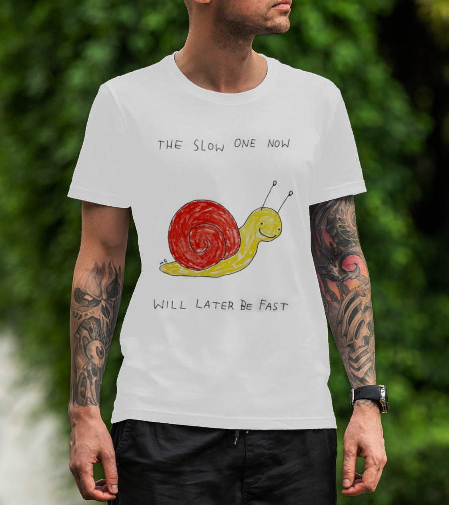 Snail The Slow One Will Later Be Fast T-Shirt
