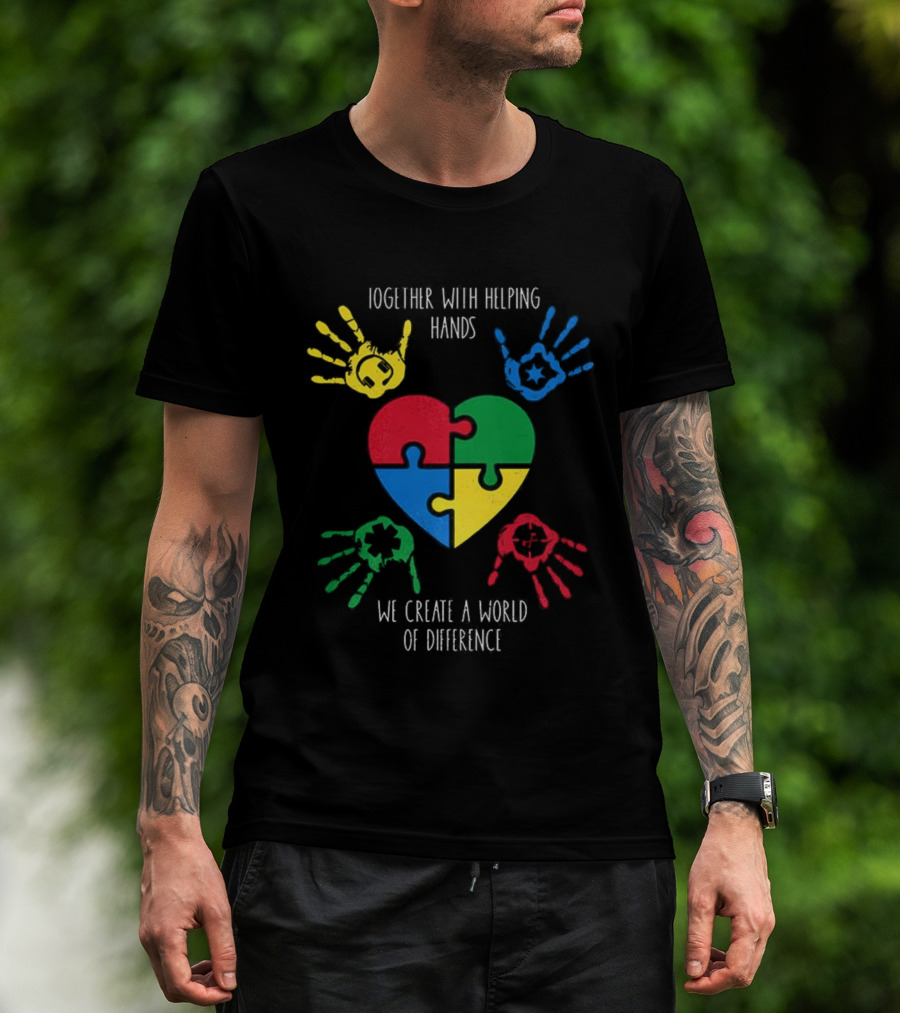 Together With Helping Hands Puzzle Heart Autism Awareness We Create A World Of Difference T-Shirt
