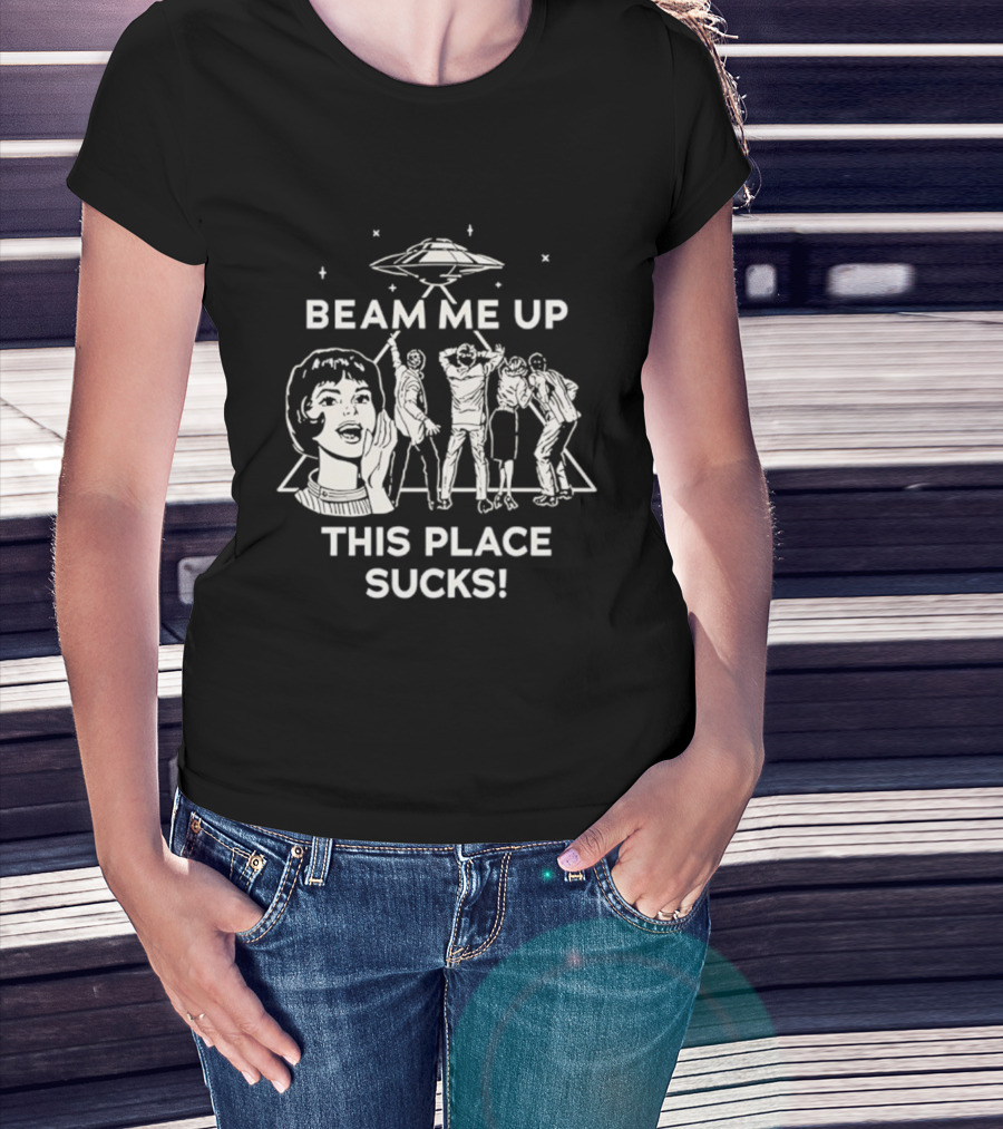 Beam Me Up This Place Sucks UFO Stranger Things Retro Sci-Fi Mashup T-Shirt