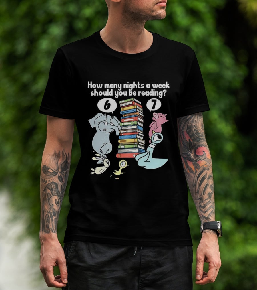 How Many Nights A Week Should You Be Reading 6 Or 7 Teacher Pigeon Piggie Elephant Books T-Shirt