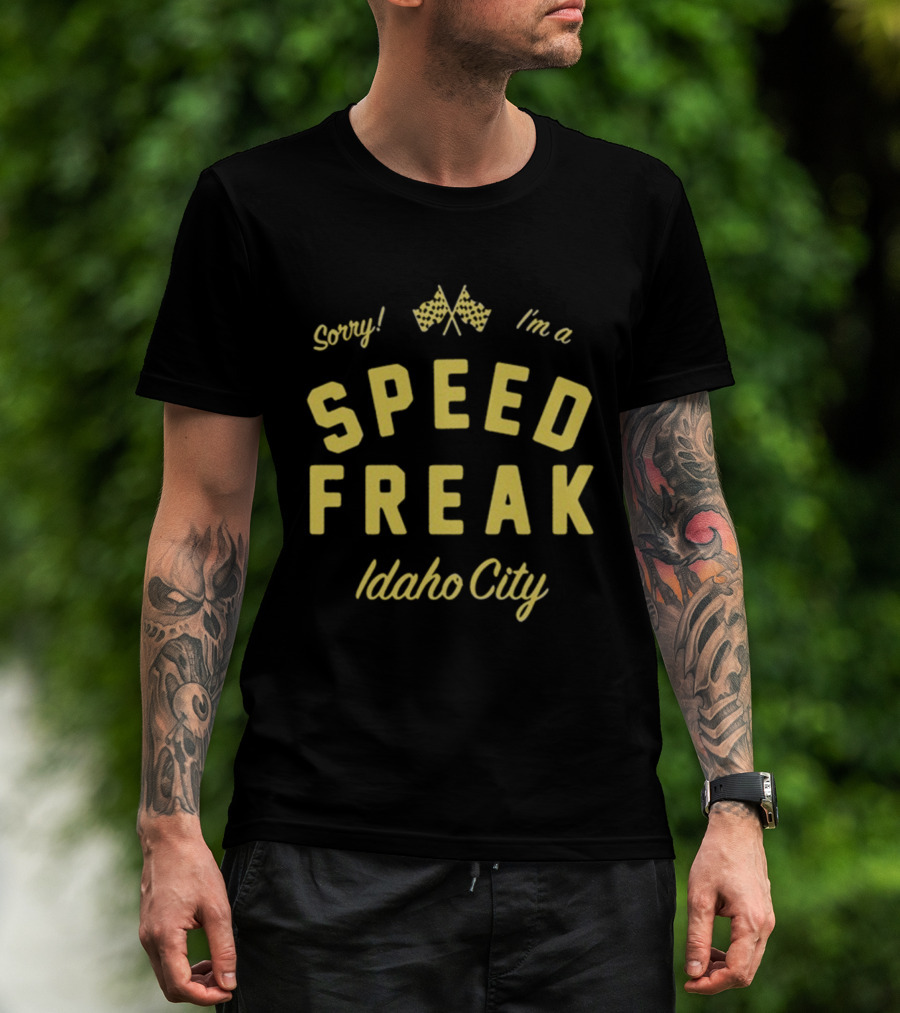Sorry I'm A Speed Freak Idaho City Youth Lagoon T-Shirt