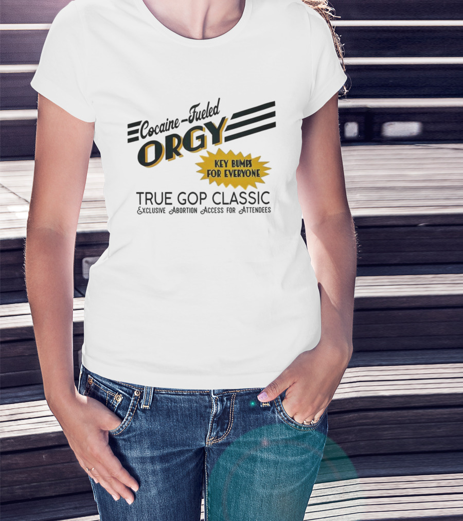 Cocaine Fueled Orgy Key Bumps For Everyone Exclusive Abortion Access True GOP Classic T-Shirt
