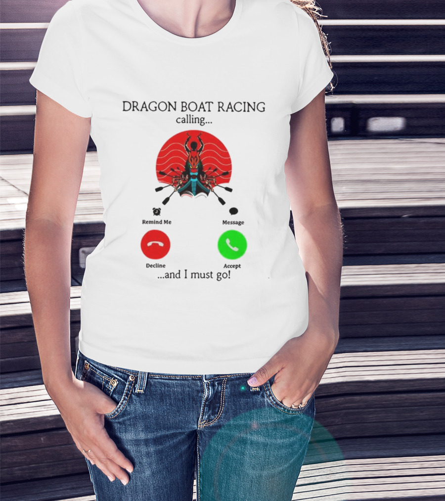 Dragon Boat Racing Calling I Must Go Phone Display With Paddles And Symbols T-Shirt
