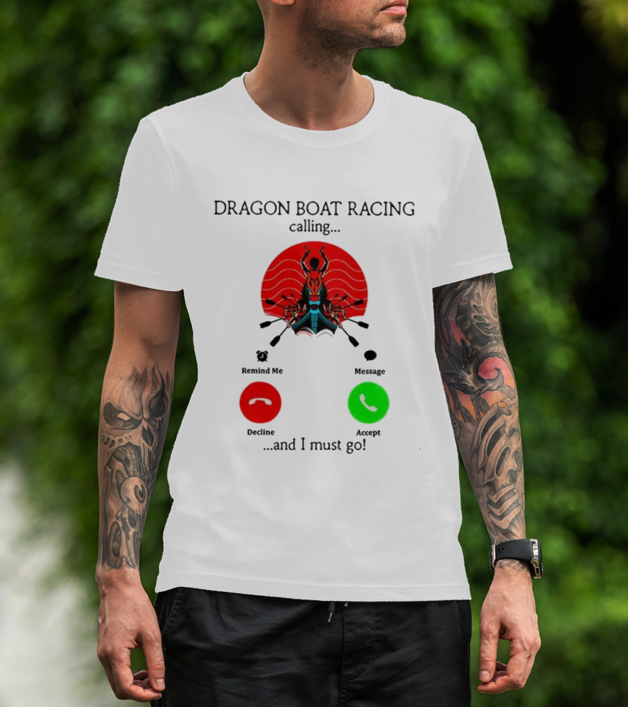 Dragon Boat Racing Calling I Must Go Phone Display With Paddles And Symbols T-Shirt