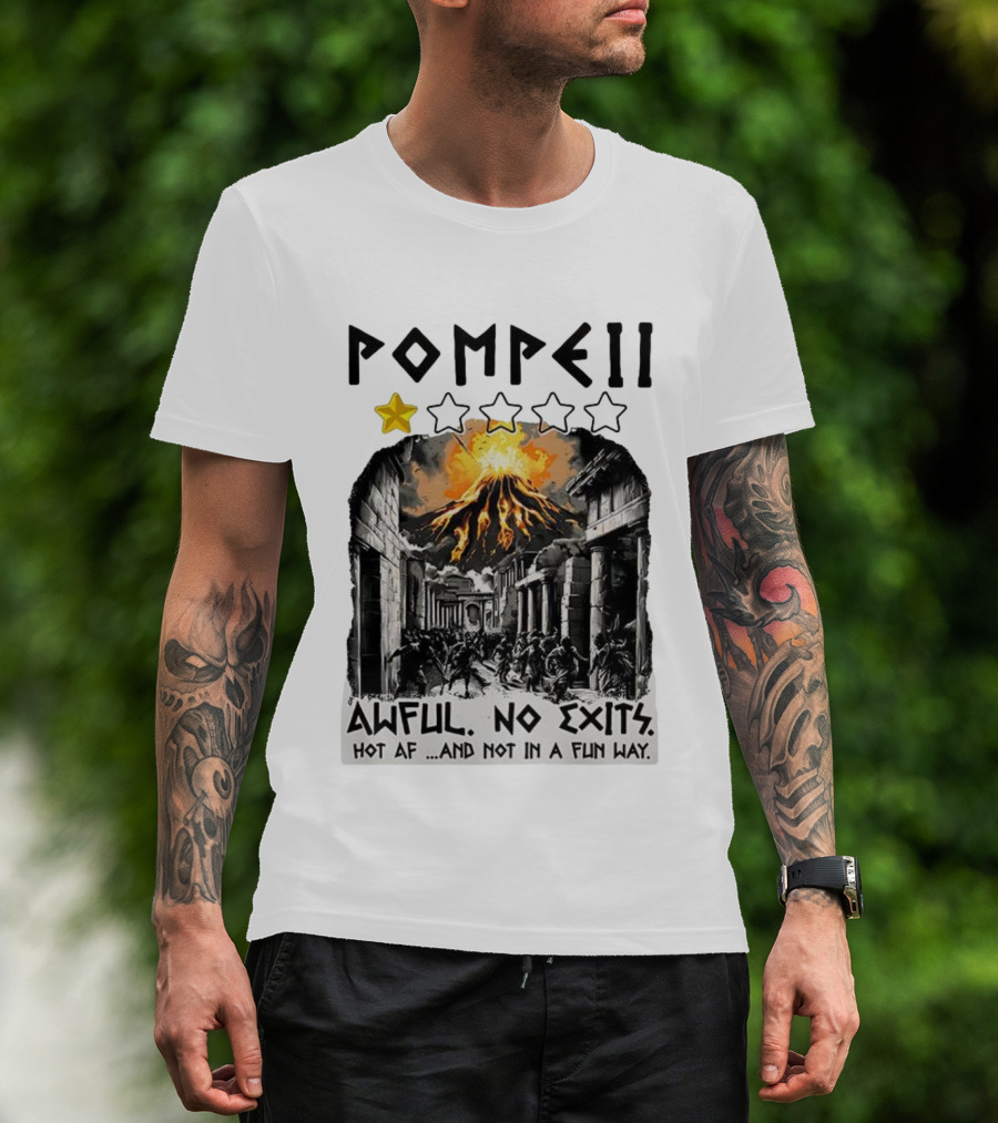 Pompeii 1 Star Awful No Exits Hot AF And Not In A Fun Way Vulcanic Eruption T-Shirt