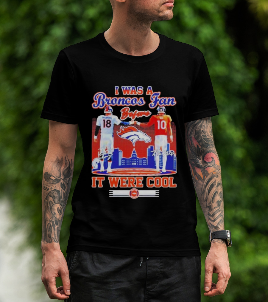 I Was A Broncos Fan Before It Were Cool Peyton Manning 18 Bo Nix 10 Denver Skyline Signatures T-Shirt