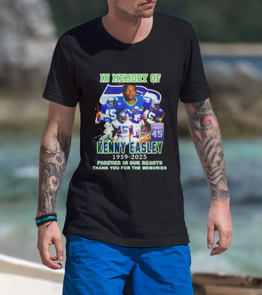 In Memory Of Kenny Easley 1959 2025 Forever In Our Hearts Thank You For The Memories Seattle Football Legend 45 T-Shirt