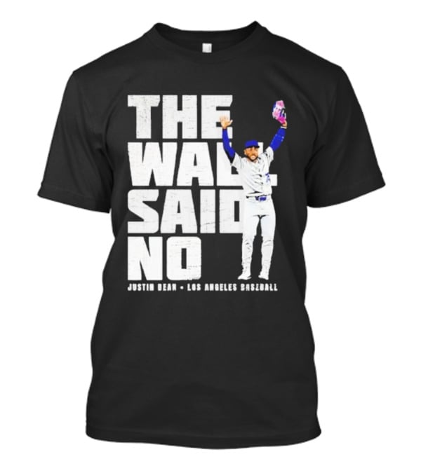 The Wall Said No Justin Dean Los Angeles Baseball T-Shirt