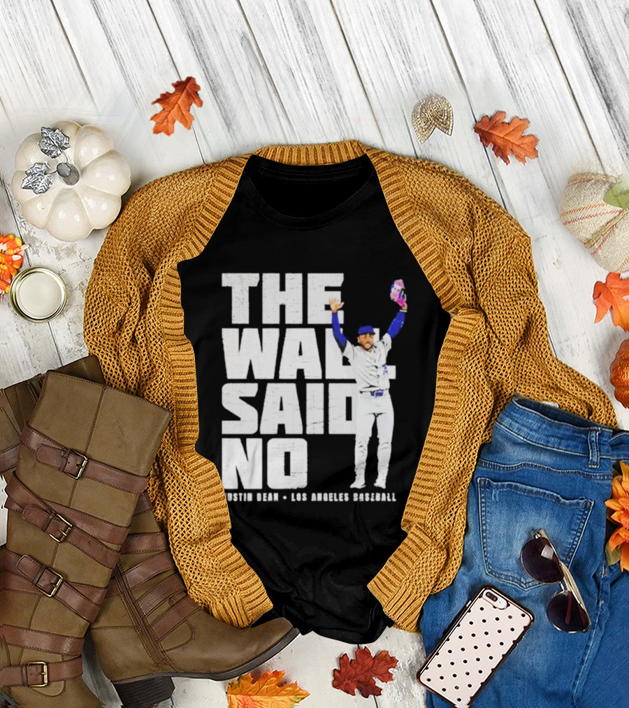 The Wall Said No Justin Dean Los Angeles Baseball T-Shirt