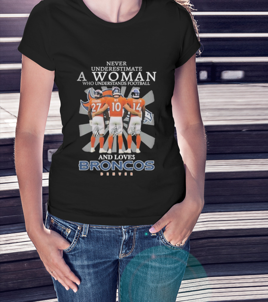 Never Underestimate A Woman Denver Broncos Football Dobbins Nix Sutton Signatures T-Shirt