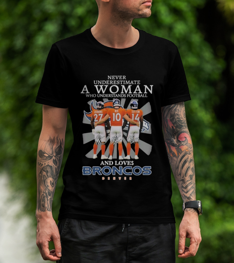 Never Underestimate A Woman Denver Broncos Football Dobbins Nix Sutton Signatures T-Shirt