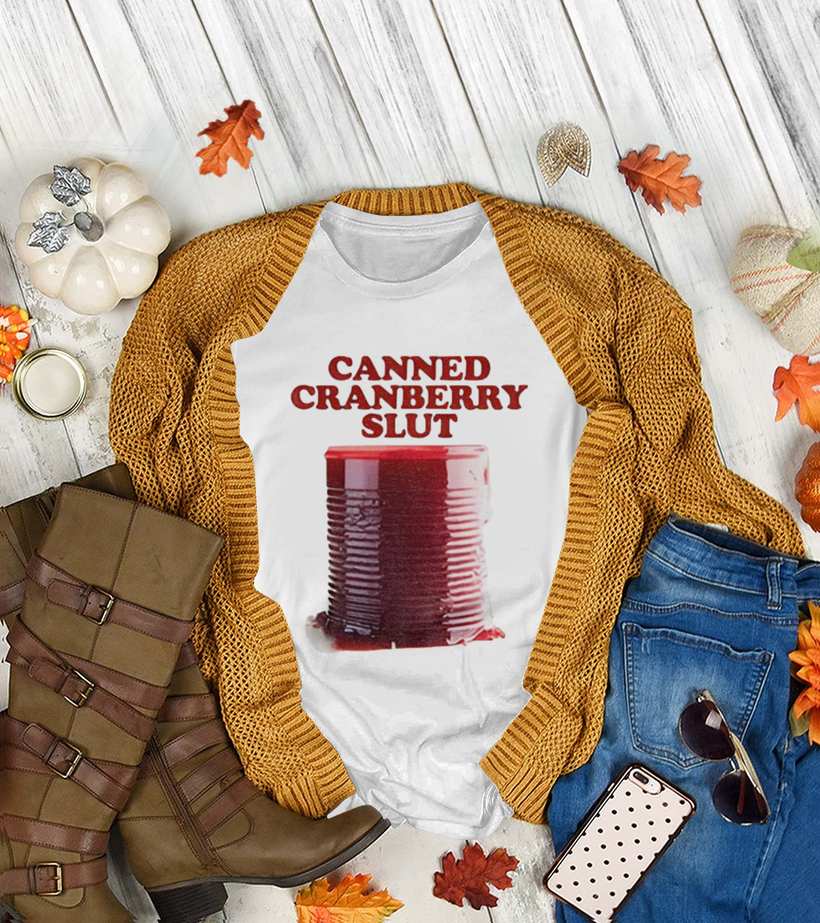 Canned Cranberry Slut Thanksgiving Humor T-Shirt