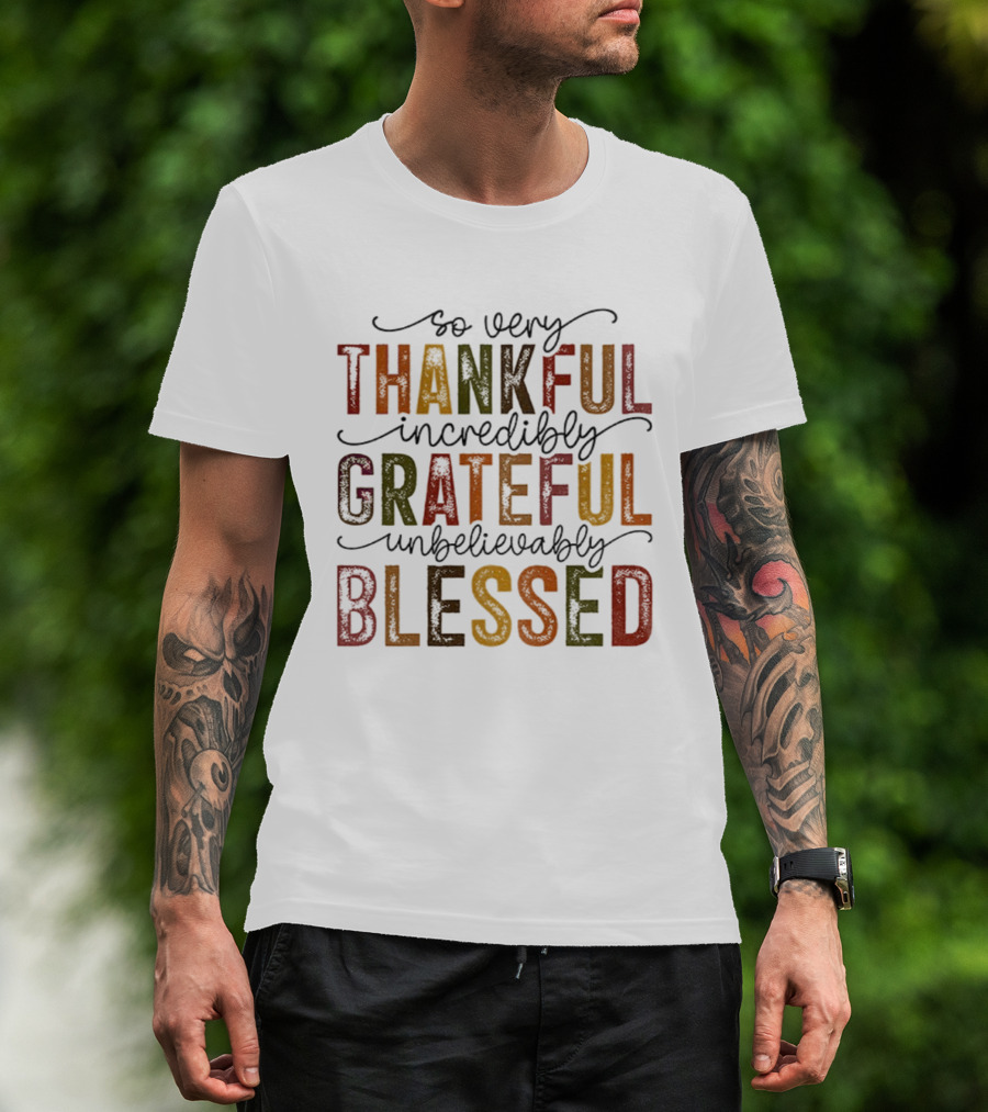 So Very Thankful Incredibly Grateful Unbelievably Blessed T-Shirt