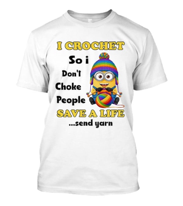 Minion I Crochet So I Don’t Choke People Save A Life Send Yarn LGBT T-Shirt
