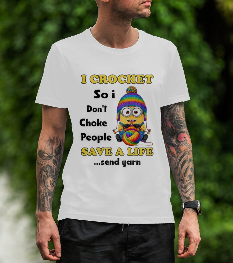 Minion I Crochet So I Don’t Choke People Save A Life Send Yarn LGBT T-Shirt