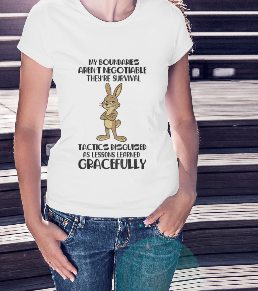 Rabbit My Boundaries Aren't Negotiable They're Survival Tactics Disguised As Lessons Learned Gracefully T-Shirt