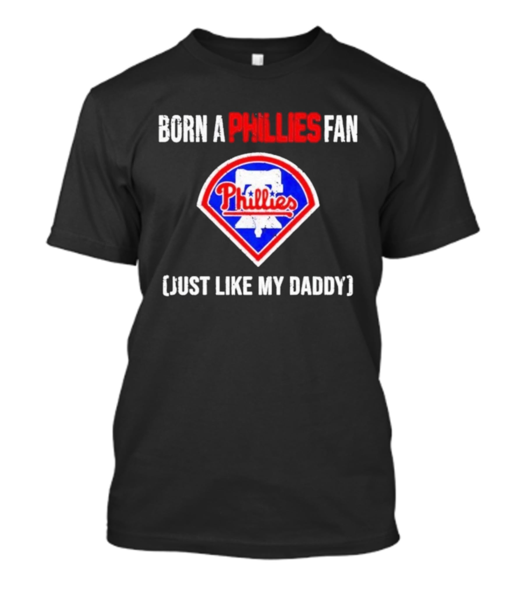 Born A Philadelphia Phillies Fan Just Like My Daddy Phillies Emblem T-Shirt