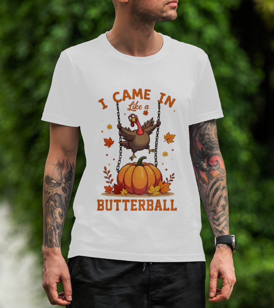 Thanksgiving Turkey Humor I Came In Like A Butterball Pumpkin Swing Fall Leaves T-Shirt