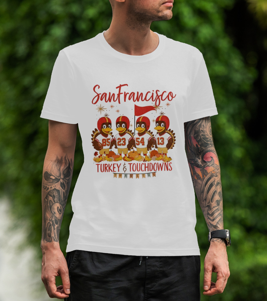 San Francisco 49ers Turkey And Touchdowns Thankful Thanksgiving Football T-Shirt