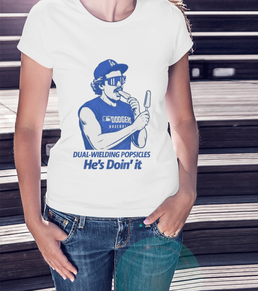 Dodgers Baseball Dual-Wielding Popsicles He’s Doin’ It T-Shirt