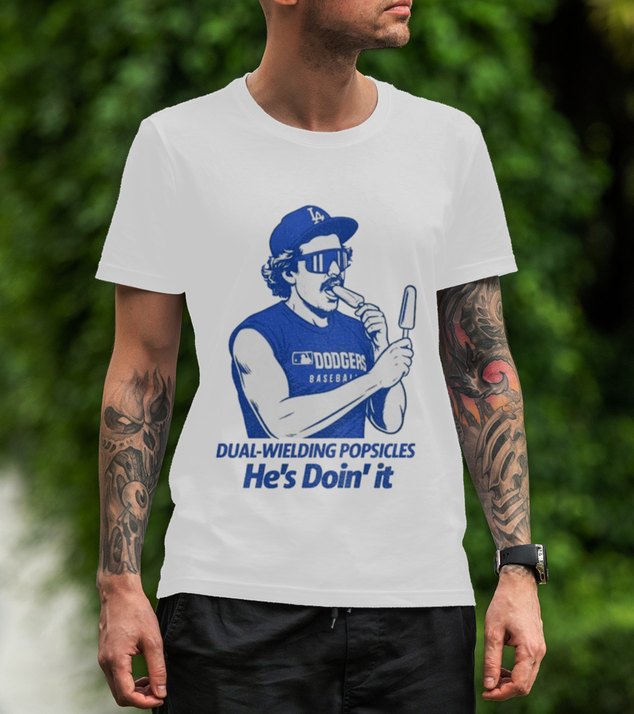 Dodgers Baseball Dual-Wielding Popsicles He’s Doin’ It T-Shirt