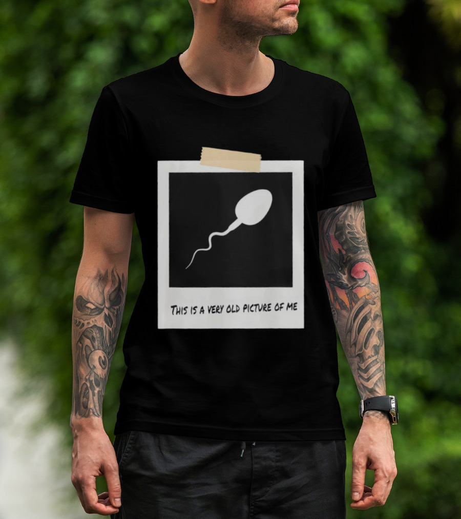 This Is A Very Old Picture Of Me Funny Sperm Birthday T-Shirt