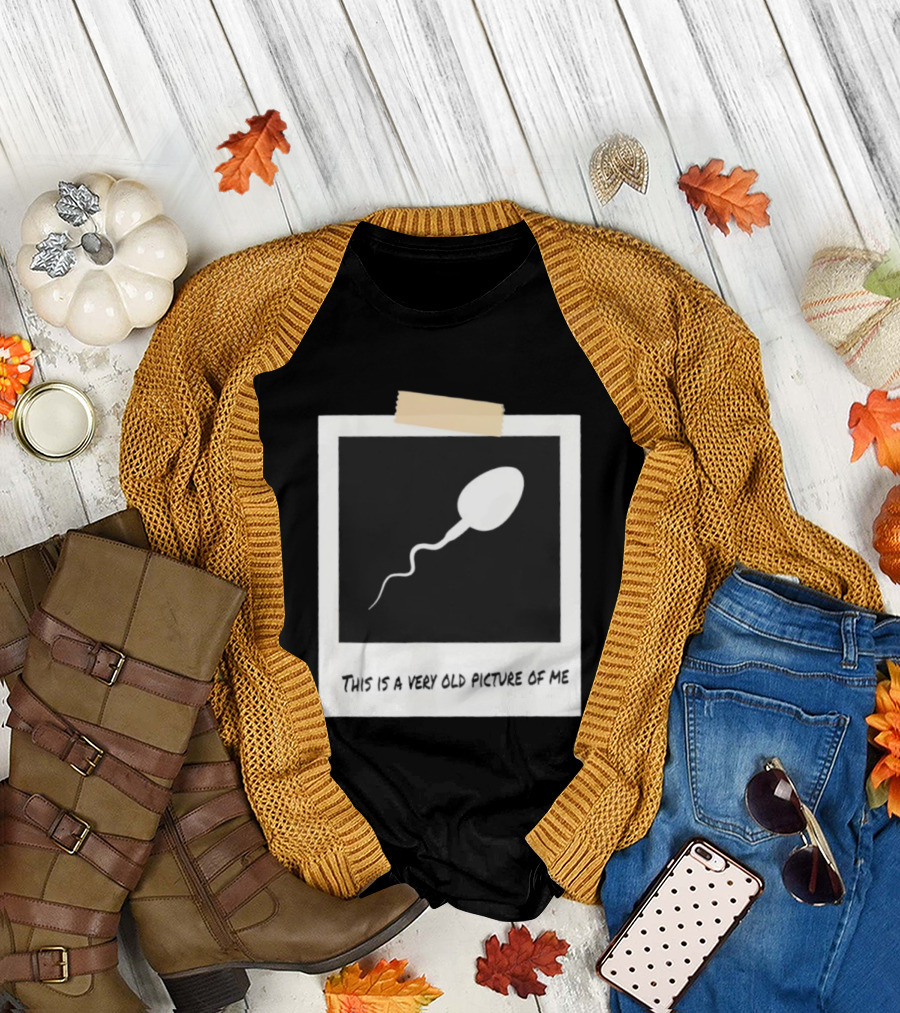 This Is A Very Old Picture Of Me Funny Sperm Birthday T-Shirt