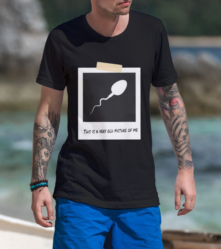 This Is A Very Old Picture Of Me Funny Sperm Birthday T-Shirt