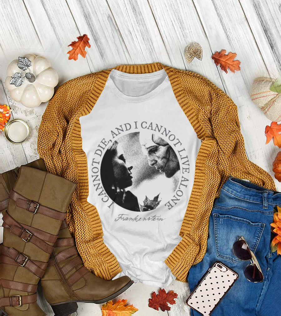 Frankenstein I Cannot Die and I Cannot Live Alone Monster Silhouette T-Shirt