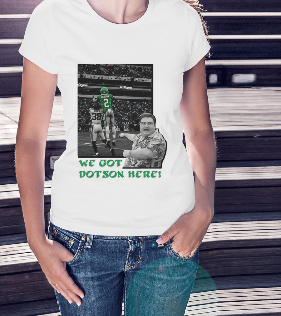 We Got Dotson Here Philadelphia Eagles Player In Action Football Scene T-Shirt