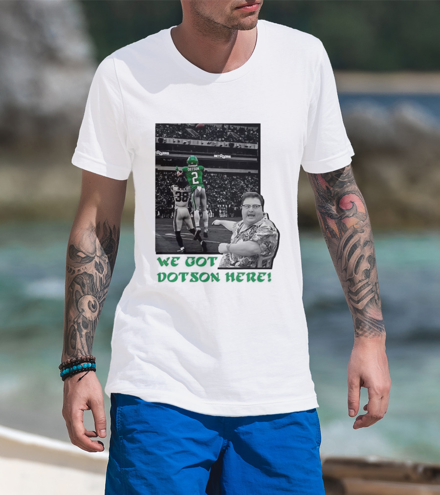 We Got Dotson Here Philadelphia Eagles Player In Action Football Scene T-Shirt