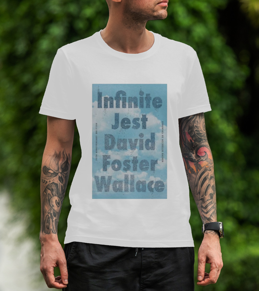 Infinite Jest David Foster Wallace 30th Anniversary Edition Foreword By Michael Andre T-Shirt