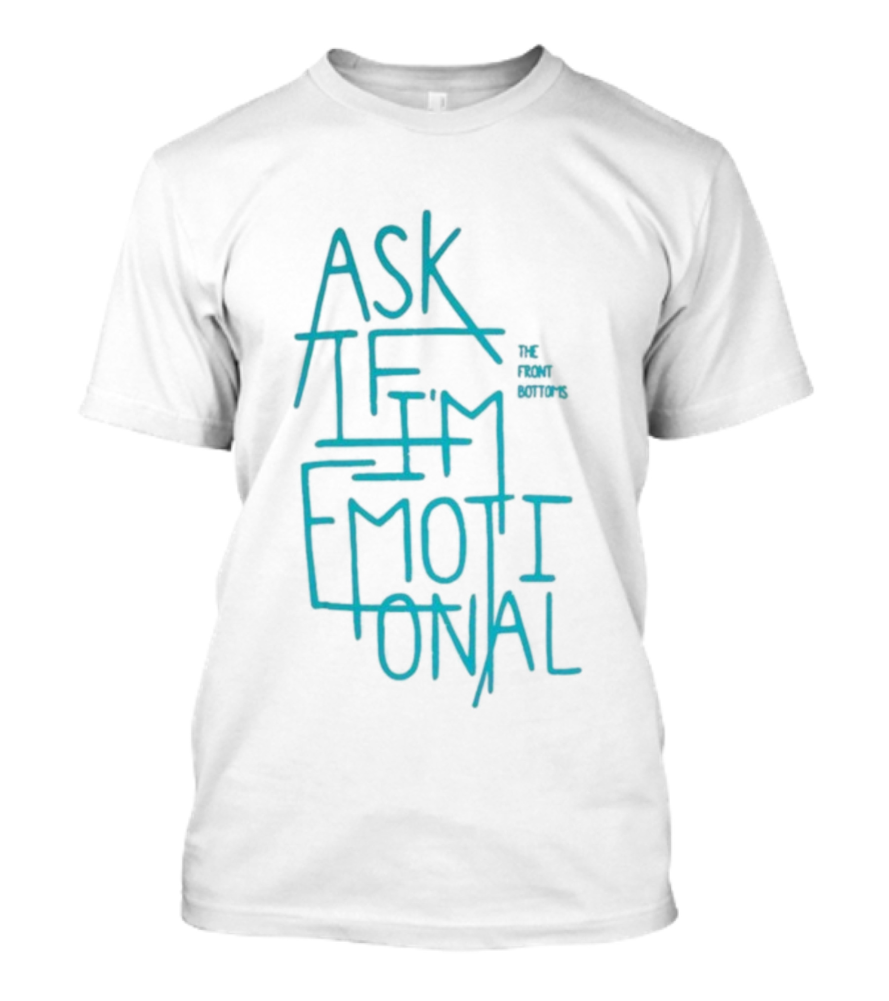 The Front Bottoms Ask If I’m Emotional Teal Text Design T-Shirt