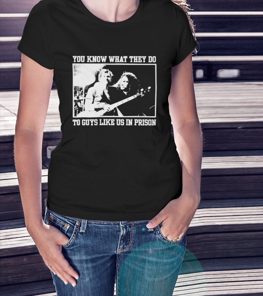 You Know What They Do To Guys Like Us In Prison Music Performance Scene T-Shirt