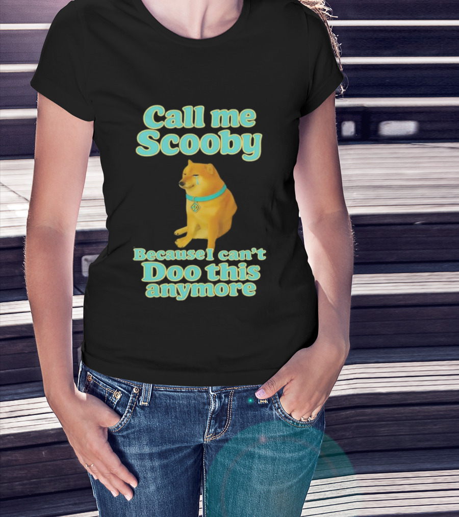 Call Me Scooby Because I Can't Doo This Anymore Cheems Dog T-Shirt