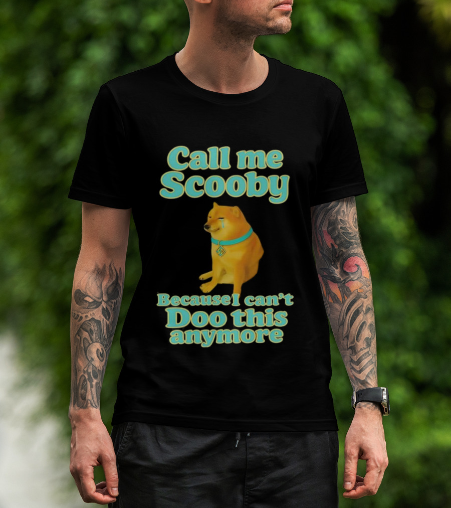 Call Me Scooby Because I Can't Doo This Anymore Cheems Dog T-Shirt