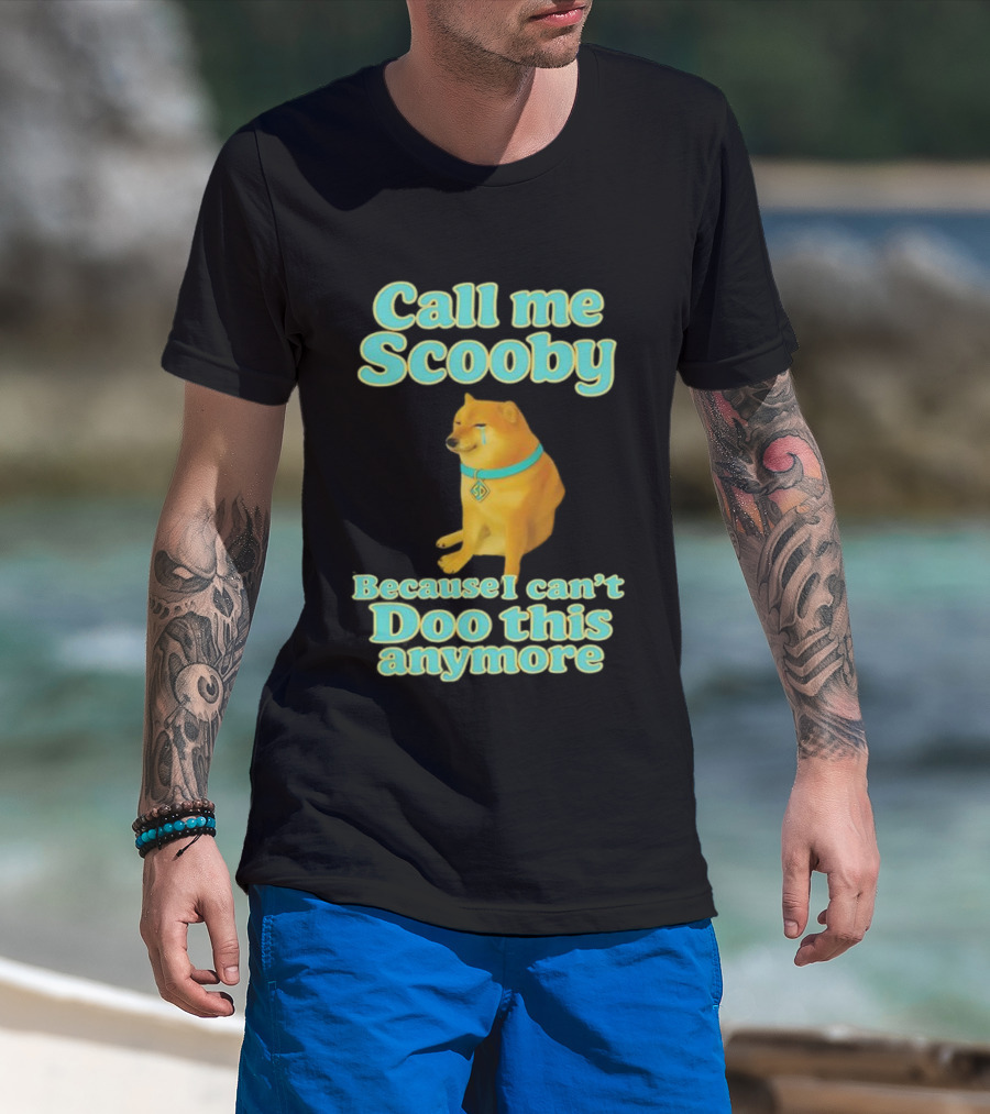 Call Me Scooby Because I Can't Doo This Anymore Cheems Dog T-Shirt
