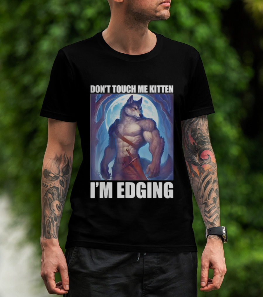 Don’t Touch Me Kitten Wolf In Forest I’m Edging T-Shirt