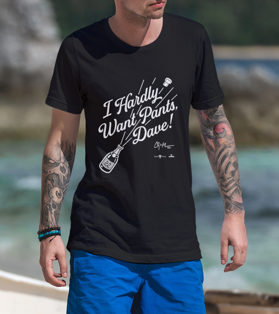 I Hardly Want Pants Dave Signature Champagne Popping Fun T-Shirt