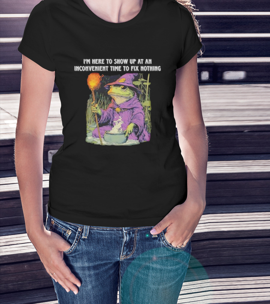 I'm Here To Show Up At An Inconvenient Time To Fix Nothing Frog Wizard T-Shirt