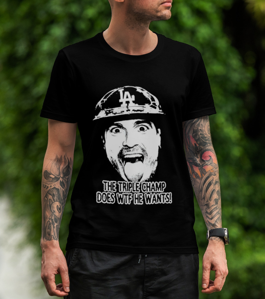 LA Player Triple Champ Does WTF He Wants T-Shirt