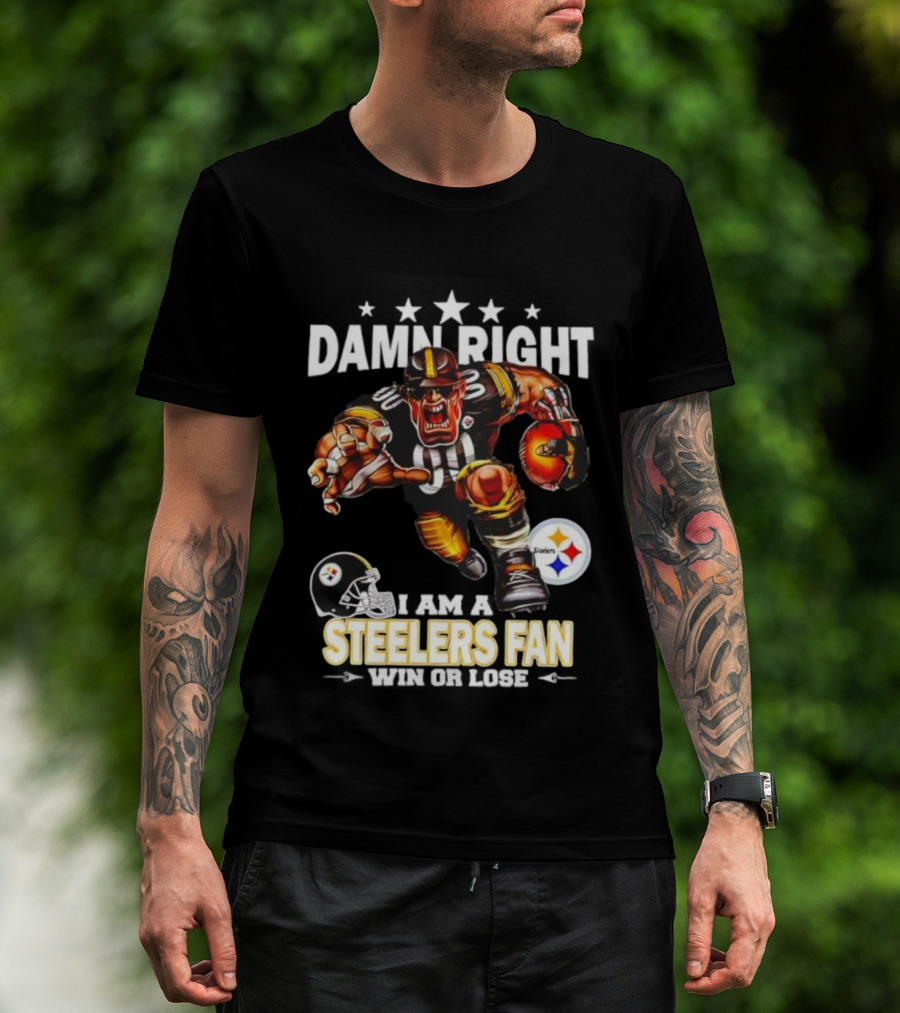 Mascot Damn Right Pittsburgh Steelers Fan Win Or Lose Football Passion T-Shirt