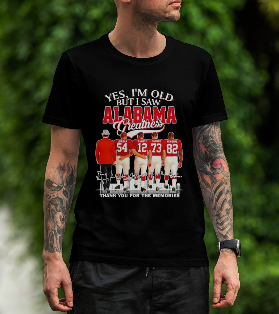 Yes I’m Old But I Saw Alabama Greatness Jordan Namath Hannah Newsome Thank You For The Memories T-Shirt