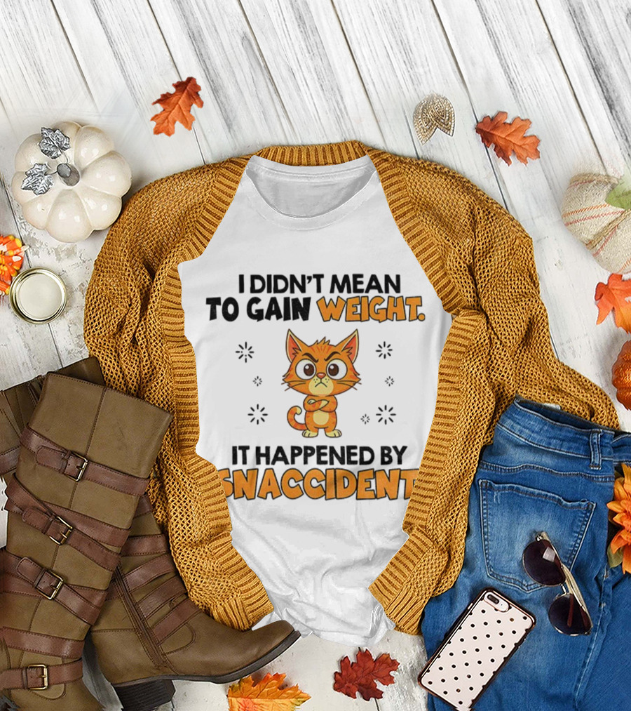 Angry Cat I Didn’t Mean To Gain Weight It Happened By Snaccident T-Shirt